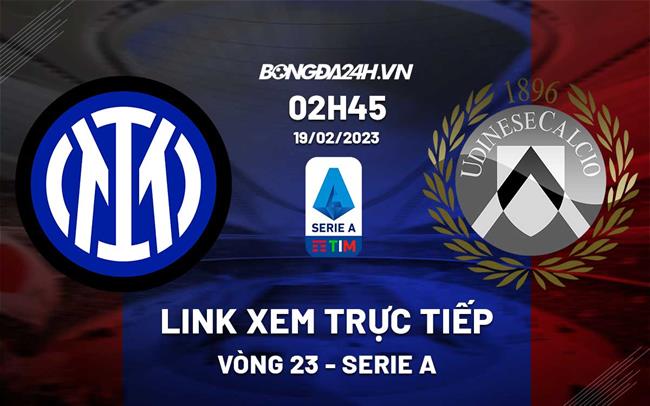 Link xem truc tiep Inter Milan vs Udinese (Vong 23 Serie A 2022/23)