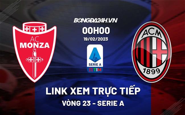 Link xem truc tiep Monza vs AC Milan (Vong 23 Serie A 2022/23)