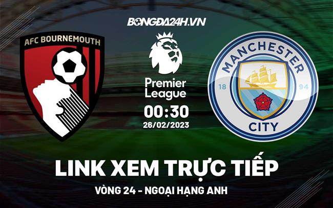 Link xem Bournemouth vs Man City truc tiep Ngoai Hang Anh 2023 o dau ?
