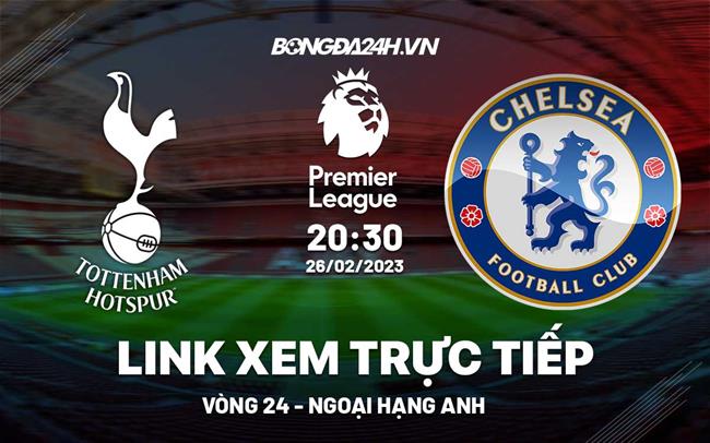 Link xem Tottenham vs Chelsea truc tiep Ngoai Hang Anh 2023 o dau ?