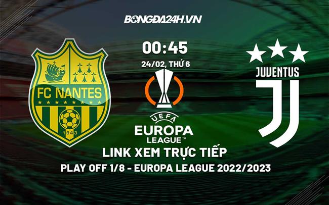 Link xem Nantes vs Juventus truc tiep Cup C2 2023 o dau ?