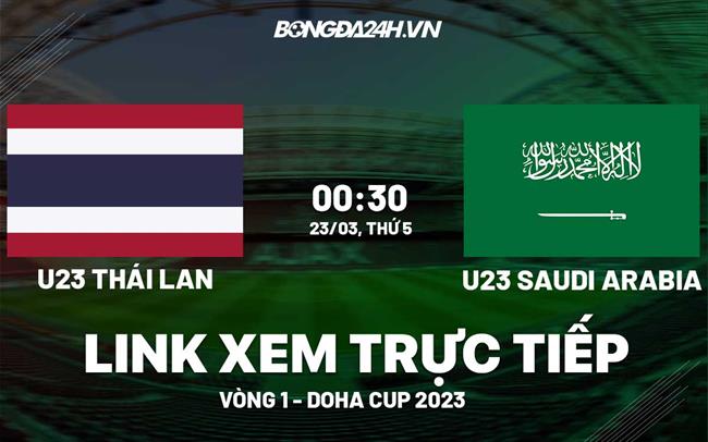 Link xem truc tiep Thai Lan vs Saudi Arabia (U23 Doha Cup 2023)
