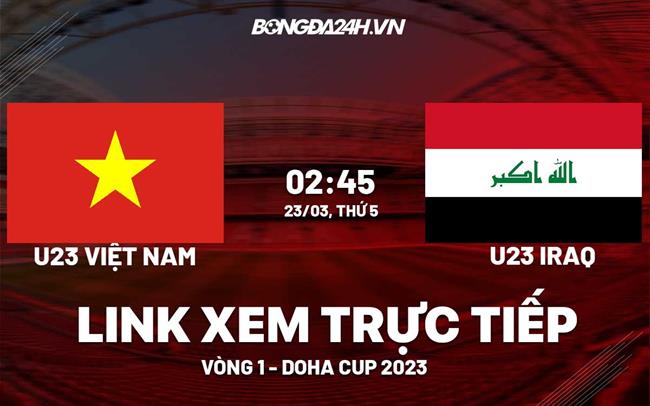 Link xem truc tiep Viet Nam vs Iraq (U23 Doha Cup 2023)