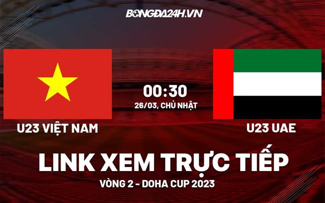 Link xem truc tiep Viet Nam vs UAE (U23 Doha Cup 2023)