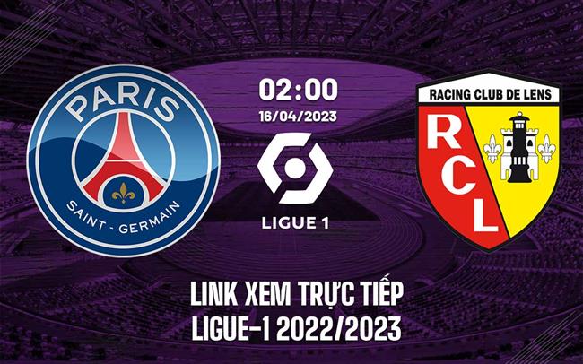 Link xem truc tiep PSG vs Lens (Vong 31 Ligue 1 2022/23)