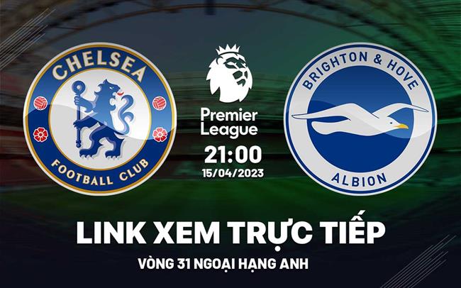 Link xem Chelsea vs Brighton truc tiep Ngoai Hang Anh 2023 o dau ?