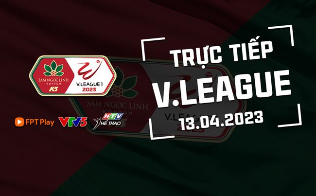 Truc tiep V-League 13/4/2023